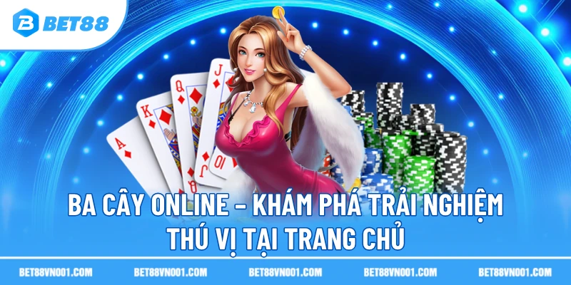 Ba Cây Online BET88 – Khám Phá Trải Nghiệm Thú Vị Tại Trang Chủ 2 Ba Cây Online BET88 – Khám Phá Trải Nghiệm Thú Vị Tại Trang Chủ ba cay online kham pha trai nghiem thu vi tai trang chu Ba Cây Online BET88 – Khám Phá Trải Nghiệm Thú Vị Tại Trang Chủ