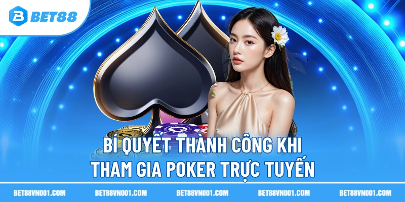 Poker Trực Tuyến BET88- Hướng Dẫn Chi Tiết Cho Người Mới Bắt Đầu 4 Poker Trực Tuyến BET88- Hướng Dẫn Chi Tiết Cho Người Mới Bắt Đầu Bí quyết thành công khi tham gia poker trực tuyến