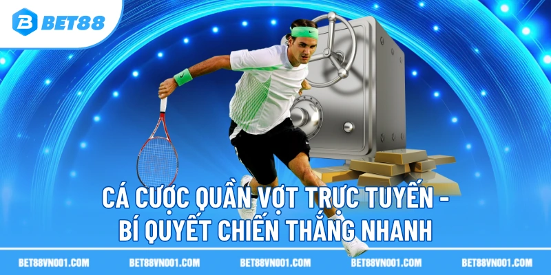 Cá Cược Quần Vợt Trực Tuyến BET88- Bí Quyết Chiến Thắng Nhanh 2 Cá Cược Quần Vợt Trực Tuyến BET88- Bí Quyết Chiến Thắng Nhanh ca cuoc quan vot truc tuyen bi quyet chien thang nhanh Cá Cược Quần Vợt Trực Tuyến BET88- Bí Quyết Chiến Thắng Nhanh
