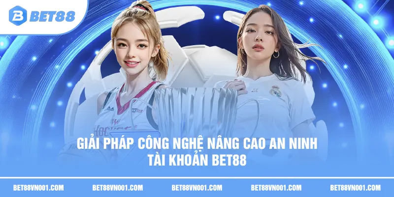 An Ninh Tài Khoản BET88 - 4 Biện Pháp Giúp Bảo Mật Tuyệt Đối 1 An Ninh Tài Khoản BET88 - 4 Biện Pháp Giúp Bảo Mật Tuyệt Đối Giải pháp công nghệ nâng cao An ninh tài khoản BET88