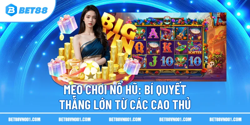 Mẹo Chơi Nổ Hũ BET88 - Bí Quyết Thắng Lớn Từ Các Cao Thủ 2 Mẹo Chơi Nổ Hũ BET88 - Bí Quyết Thắng Lớn Từ Các Cao Thủ meo choi no hu bi quyet thang lon tu cac cao thu Mẹo Chơi Nổ Hũ BET88 - Bí Quyết Thắng Lớn Từ Các Cao Thủ