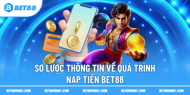 Nạp Tiền BET88 Nhanh Chóng, An Toàn Và Hiệu Quả Cao 1 Nạp Tiền BET88 Nhanh Chóng, An Toàn Và Hiệu Quả Cao Sơ lược thông tin về quá trình nạp tiền BET88