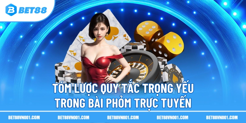 Bài Phỏm Trực Tuyến BET88- Cực Đã Với Tiền Thưởng Siêu Hậu Hĩnh 3 Bài Phỏm Trực Tuyến BET88- Cực Đã Với Tiền Thưởng Siêu Hậu Hĩnh Tóm lược quy tắc trọng yếu trong bài Phỏm trực tuyến